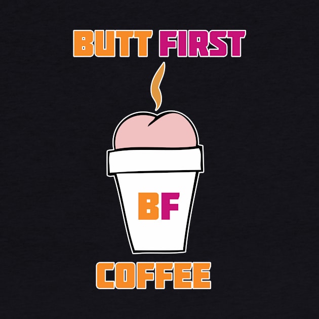 Butt First Coffee v.2 by RockettGraph1cs